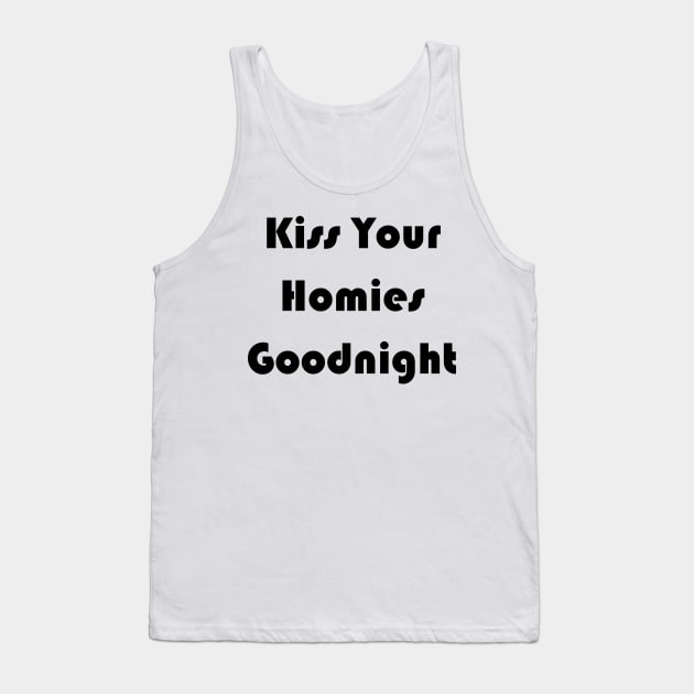 Kiss Your  Homies  Goodnight shirt Tank Top by Amico77